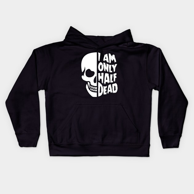 I'm Only Half Dead Kids Hoodie by andreperez87